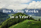 How Many Weeks in a Year? Exact Answer and Easy Calculation